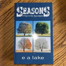 SEASONS: A YEAR IN THE APOCALYPSE By E A Lake - $21.73