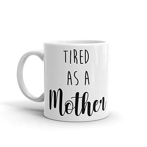 Tired as a mother - Funny Mug - White 11 Oz. Novelty Coffee Mug - Great Gift for - $9.89