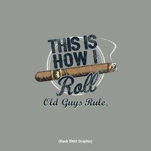 New Old Guys Rule T Shirt This Is How I Roll Cigar Shirt - £19.73 GBP+