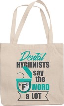 Dental Hygienists Say The &quot;F&quot; Word A Lot Funny Dentistry Reusable Tote Bag Tote  - £17.55 GBP