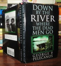 Pelecanos, George P. Down By The River Where The Dead Men Go 1st Edition 1st Pr - £37.63 GBP