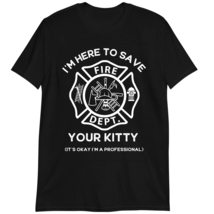 Firefighter Hero Shirt, Professional T-Shirt, I&#39;m Here to Save Your Kitty T Shir - £15.75 GBP+