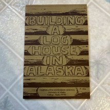 Building a Log House in Alaska - Revised 1971 Cooperative Extension Serv... - $16.82