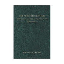 The Apostolic Fathers  Greek Texts and English Translations Holmes, Michael W. - $56.00