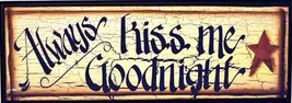  45902T - Always Kiss Me Goodnight  primitive wood Sign  - £7.82 GBP
