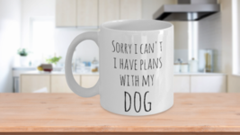 Dog Mom Coffee Mug Sorry I Can&#39;t I Have Plans With My Dog Funny Cup White - £15.14 GBP