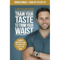 Train Your Taste To Trim Your Waist: A Simple Method To Love The Food That Loves - $12.00