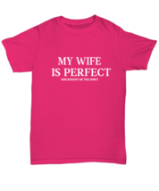 Husband TShirt My Wife Is Perfect Heliconia-U-Tee  - £16.74 GBP
