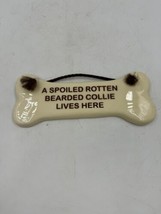 Ceramic A Spoiled Rotten Bearded Collie Lives Here Bone Shaped Sign - £8.35 GBP