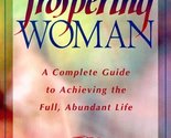 Prospering Woman: A Complete Guide to Achieving the Full, Abundant Life ... - $3.17