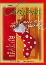 Christmas: Make It Sparkle--225 Simple Crafts, Food &amp; Decorating Ideas for Your  - £2.34 GBP