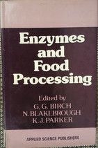 Enzymes and Food Processing by G.G. Birch, N. Blakebrough &amp;  K.J. Parker - £1.58 GBP