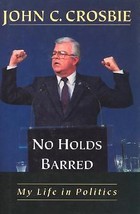 John C. Crosbie: No Holds Barred : My Life in Politics (1997, Hardcover) - £7.87 GBP