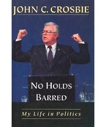 John C. Crosbie: No Holds Barred : My Life in Politics (1997, Hardcover) - £7.77 GBP