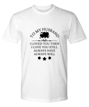 Dad Husband T Shirt Husband Always Have, Always Will White-P-Tee - £16.72 GBP
