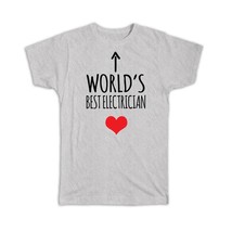 Worlds Best ELECTRICIAN : Gift T-Shirt Heart Love Family Work Christmas Birthday - £14.34 GBP
