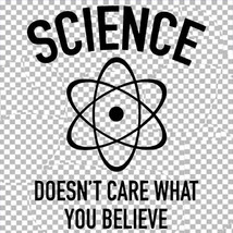 Science Doesn&#39;t Care What You Believe COTTON T-SHIRT Physics Medicine Chemistry - £13.82 GBP+