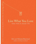 Live What You Love: Notes from an Unusual Life [Oct 01, 2005] Blanchard,... - £7.98 GBP