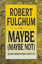 Maybe (Maybe Not): Second Thoughts from a Secret Life [Hardcover] Fulghu... - $9.89