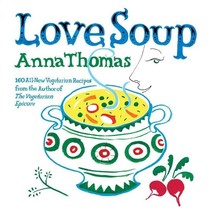 Love Soup: 160 All-New Vegetarian Recipes from the Author of - £40.73 GBP