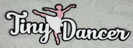 Tiny Dancer Title Die Cut Embellishment Scrapbook - $4.00