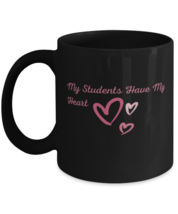 My Students Have My Heart black coffee mug, coffee cup 11oz and 15oz  - $19.99