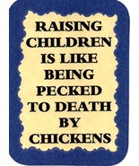 Raising Children Is Like Being Pecked To Death By Chickens 3&quot; x 4&quot; Love ... - £3.18 GBP