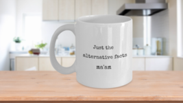 Donald Trump Mug Just the Alternative Facts Ma&#39;am Ceramic White Coffee Cup - £14.90 GBP