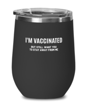 Vaccination Wine Glass I&#39;m Vaccinated But Still Stay Away Black-WG  - £21.54 GBP