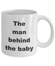 The Man Behind The Baby - Funny Dad Mug - Gift For Fathers Day, Birthday... - £11.86 GBP