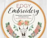 Edgy Embroidery : Transform Conventional Stitches into 25 Unconventional... - £2.27 GBP
