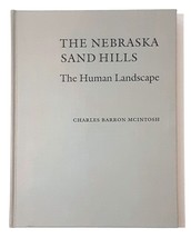 The Nebraska Sand Hills: The Human Landscape by Charles B. McIntosh - $167.89