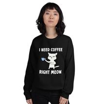 Funny Cat Coffee Lovers I Need Coffee Right Meow Unisex Sweatshirt - $28.91+