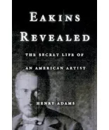 Eakins Revealed: The Secret Life of an American Artist - $28.49