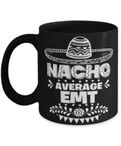 Nacho Average EMT mug, Funny unique present for Cinco de Mayo, 5th May gift  - £14.39 GBP