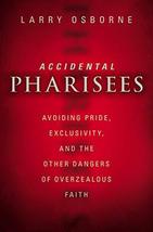 Accidental Pharisees: Avoiding Pride, Exclusivity, and the Other Dangers... - $19.99