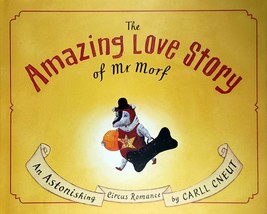 The Amazing Love Story of Mr. Morf: A Circus Romance by Carll Cneut / 2002 1st - £8.96 GBP
