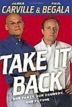 Take It Back: Our Party, Our Country, Our Future Carville, James and Begala, Pau - £4.50 GBP