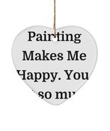 Unique Painting Gifts, Painting Makes Me Happy. You, not so Much., Love ... - £11.67 GBP