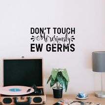 Don&#39;t Touch me Seriously ew Germs Vinyl Decal Sticker Custom Wall Mural ... - $9.79