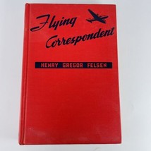 Flying Correspondent Seth Rantoul Story by Henry G Felsen 1948 WW2 Ficti... - $146.95