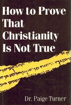 How To Prove Christianity Is Not True Turner, Paige 1993 Hardcover - $10.84