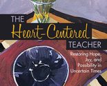 The Heart-Centered Teacher: Restoring Hope, Joy, and Possibility in Unce... - $13.50