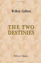 The Two Destinies: A Romance [Paperback] [Nov 30, 2005] Collins, Wilkie - $7.38