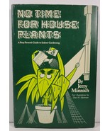 No Time For House Plants Jerry Minnich A Busy Person&#39;s Guide - £3.98 GBP