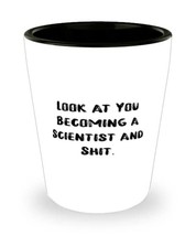 Funny Scientist Shot Glass, Look at You Becoming a Scientist and Shit, For Frien - $9.75