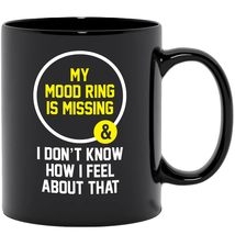 Make Your Mark Design My Mood Ring Is Missing And I Don&#39;t Know How I Feel About  - $21.77+