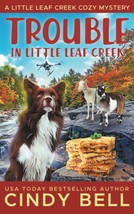 Trouble in Little Leaf Creek (A Little Leaf Creek Cozy Mystery) [Paperback] Bell - £7.24 GBP