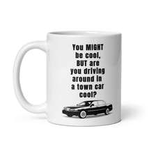 You MIGHT be cool, but are you driving around in a town car cool  - Whit... - £14.13 GBP+