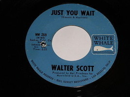 Walter Scott Just You Wait Silly Girl 45 Rpm Record Vintage White Whale Label - £51.14 GBP